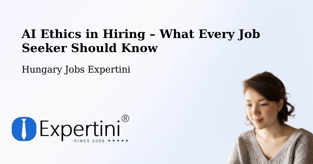 AI Ethics in Recruitment & Hiring – Bölcske - Bölcske, Hungary Jobs Expertini